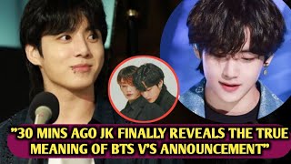 "Shock"🙄30 Minutes Ago, Jungkook Finally Reveals The True Meaning of BTS V'S Announcement.