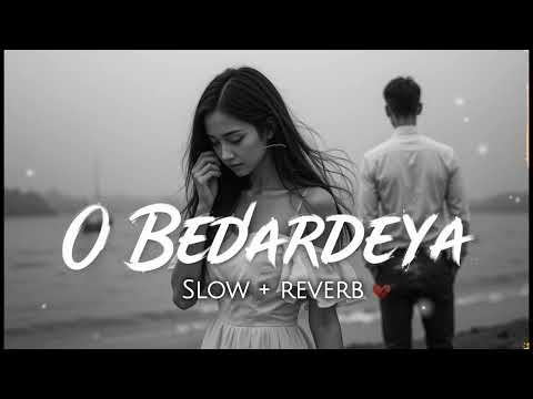 O Bedardeya (Slowed + Reverb) | Sad Lo-Fi Song | Arijit Singh | Tu Jhoothi Main Makkaar #sadlofi
