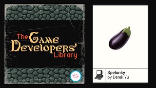 Game Developers Library: Derek Yu - Spelunky