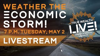 True Wealth LIVE! Don't let an economic storm wash away your retirement dreams.
