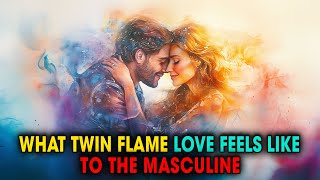 How the Divine Masculine Feels Twin Flame Love Differently | Spiritual Universe
