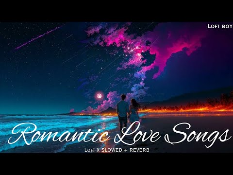 Romantic Love Songs | Kesariya Tera | Ranjha | Tu Aake Dekhle | King | Arijit Singh | Lofi Boy