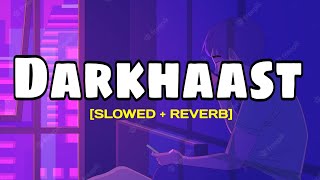 Darkhaast [Slowed + Reverb] Arijit Singh | Lofi Addict