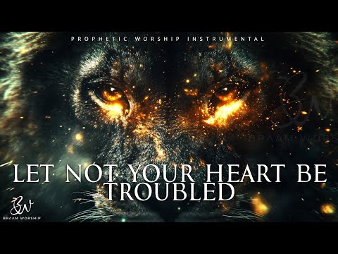 Let not your heart be troubled | Prophetic Warfare Prayer Instrumental