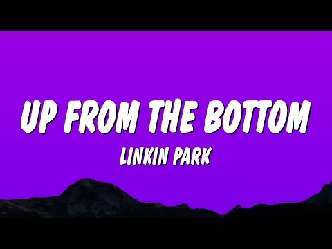 Linkin Park - Up From The Bottom (Lyrics)