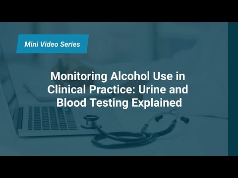 Monitoring Alcohol Use in Clinical Practice: Urine and Blood Testing Explained