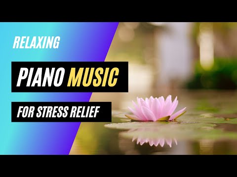 Relaxing Piano Music For Stress Relief ♫
