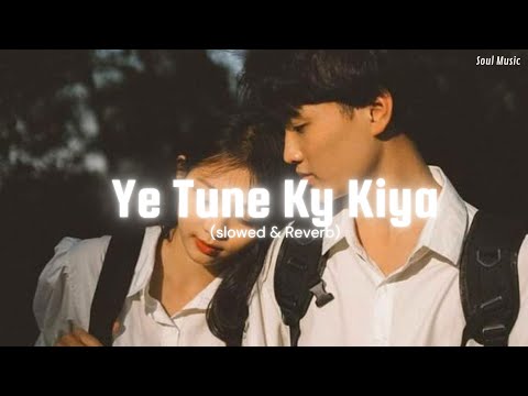 Ye Tune Kya Kiya [Slowed+Reverb]-Javed Bashir | Soul Music