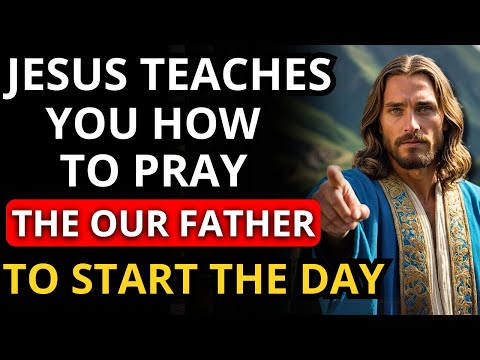 JESUS TEACHES YOU HOW THE LORD'S PRAYER ACTIVATES SPIRITUAL AUTHORITY FIRST THING IN THE MORNING