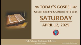 Today's Gospel Reading & Catholic Reflection • Saturday, April 12, 2025 (w/ Podcast Audio)