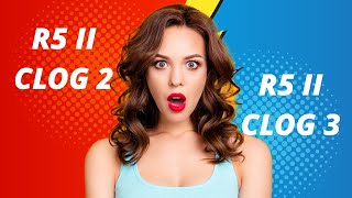 CANON R5 Mark II - Clog 2 vs Clog 3