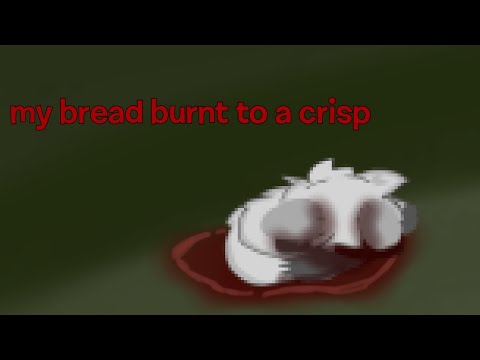 W: blood -my bread burnt to a crisp - am - OC lore-