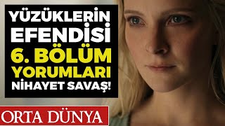YÜZÜKLERİN EFENDİSİ 6. BÖLÜM YORUMLARI Nihayet Savaş!