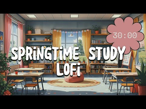 30 Minute Spring Lofi Timer Music for the Classroom