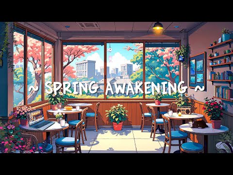 Spring Awakening 🌼 Uplifting Lofi Hip Hop to Boost Focus & Embrace New Beginnings [chill/relax]