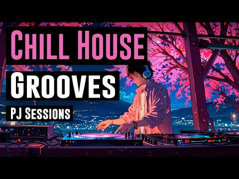 CHILL HOUSE GROOVES | Get in a mood | PJ Sessions - HOUSE ON THE HOUSE