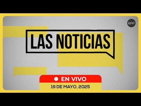 🗞️📺 #ENVIVO 🔴 LAS NOTICIAS 19/05/2025 #NOTICIASRPP