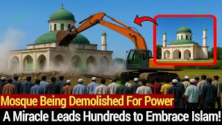 Mosque being Demolished for Power - A Miracle Leads Hundreds to Embrace Islam