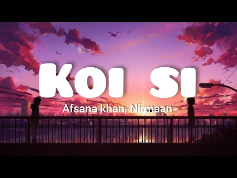 koi si (lyrics) - Afsana khan, Nirmaan