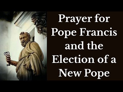 A Prayer for Pope Francis and the Election of a New Pope