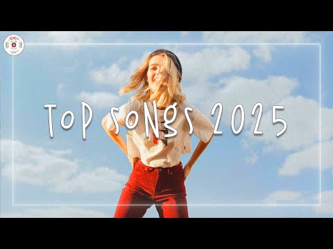 Top songs 2025 🍸 Trending songs 2025 ~ Music 2025 new songs
