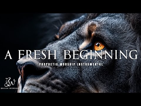 A FRESH BEGINNING: PROPHETIC WORSHIP MUSIC & DEEP PRAYER