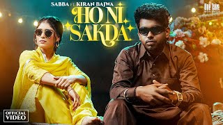 Ho Ni Sakda : Sabba Ft Kiran Bajwa (Official Video) Latest Punjabi Song 2025 | New Punjabi Song 2025