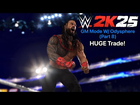 WWE2K25: GM Mode W/ @Odysphere (Part 8) HUGE Trade!