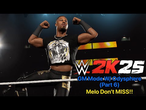 WWE2K25: GM Mode W/ @Odysphere (Part 6) Melo Don’t MISS!!