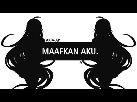 Akia-AP feat. IA - Maafkan Aku. 【Vocaloid Original】