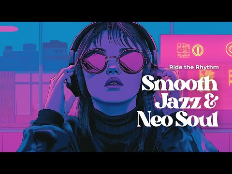 🎧 Neo Soul x Smooth Jazz | Smooth Grooves & Feel-Good Music