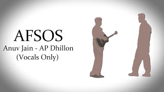 AFSOS | Anuv Jain - AP Dhillon | Vocals Only...