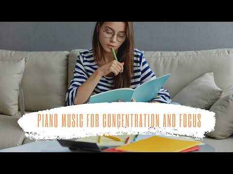 Piano Music For Concentration And Focus. Beautiful Piano Music For A better Focus