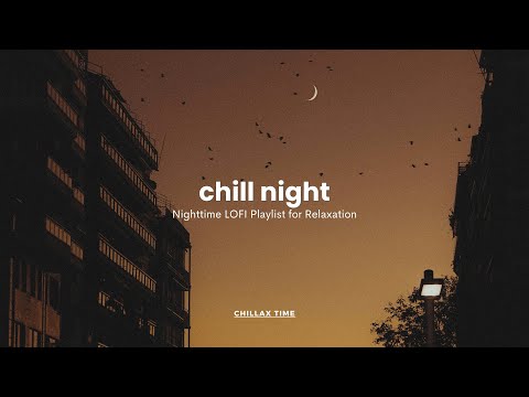 chill night / Nighttime LOFI Playlist for Relaxation