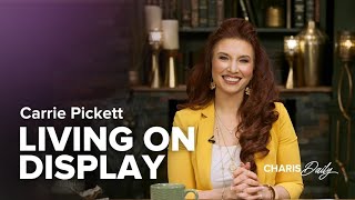 Living on Display - Carrie Pickett - Charis Daily - Season 6 Ep. 3
