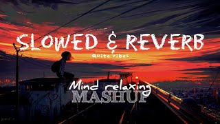 Slowed reverb mashup | mind relaxing mashup #lofi #slowedreverb #quitevibes