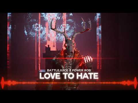 Love To Hate - Battlejuice x Power Rob