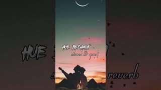 Hue Bechain - Slowed+Reverb+Lofi | Song