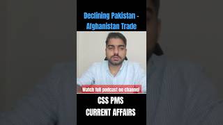 Why is the trade between Pakistan And Afghanistan falling? ##csscurrentaffairs #csspakaffairs #css