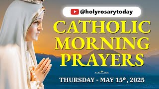 CATHOLIC MORNING PRAYERS TO START YOUR DAY 🙏 THURSDAY, MAY 15, 2025 🙏 #holyrosarytoday