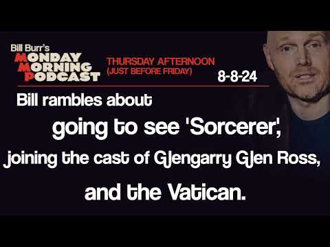 Thursday Afternoon Monday Morning Podcast 8-8-24 | Bill Burr