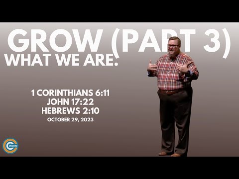 What we are in Jesus! Grow (Part 3): 8 Core Values Sermon Series; Oct. 29, 2023