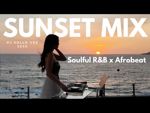 Soulful R&B x Afrobeat Sunset Mix 2025 | Amapiano, Chill Vibes by DJ HelloVee