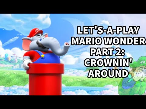 Let's-a-Play Mario Wonder Part 2: Crownin' Around