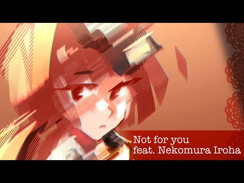 【Nekomura Iroha】Not for you【Vocaloid Original】