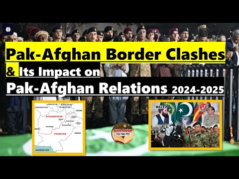 Pak-Afghan Border Clashes & Its Impact on Pak-Afghan Relations 2024-2025