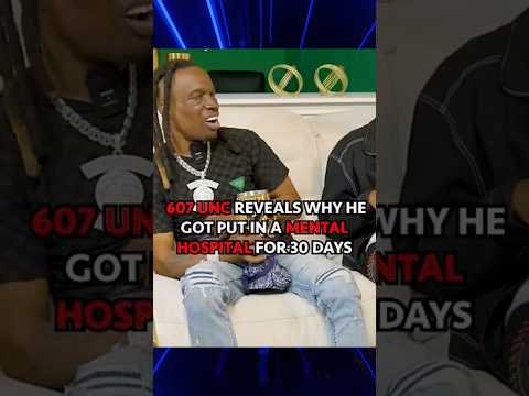 607 UNC Reveals Why He Got Put In A Mental Hospital For 30 Days!