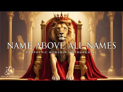 The Name Above All Names | Prophetic Warfare Prayer Instrumental