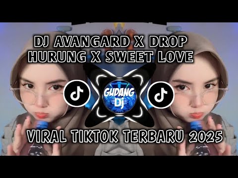 DJ AVANGARD X DROP HURUNG X SWEET LOVE VIRAL TIKTOK 2025