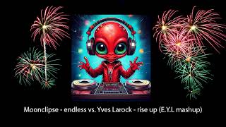 Moonclipse - Endless vs Yves Larock - Rise up (E.Y.L mashup)